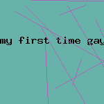 my first time gay